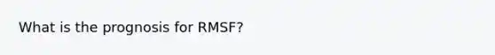 What is the prognosis for RMSF?