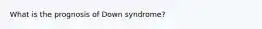 What is the prognosis of Down syndrome?