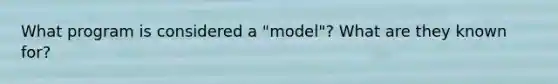 What program is considered a "model"? What are they known for?