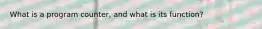 What is a program counter, and what is its function?