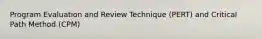 Program Evaluation and Review Technique (PERT) and Critical Path Method (CPM)