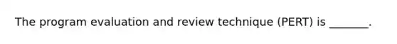 The program evaluation and review technique (PERT) is _______.