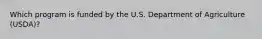 Which program is funded by the U.S. Department of Agriculture (USDA)?