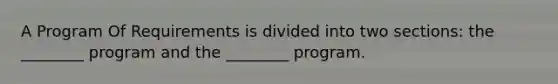 A Program Of Requirements is divided into two sections: the ________ program and the ________ program.