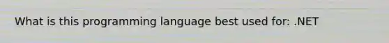 What is this programming language best used for: .NET