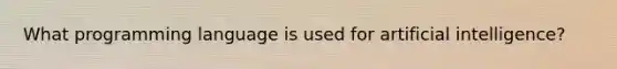 What programming language is used for artificial intelligence?