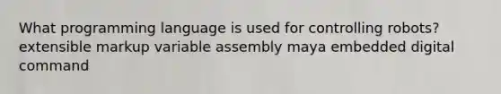 What programming language is used for controlling robots? extensible markup variable assembly maya embedded digital command