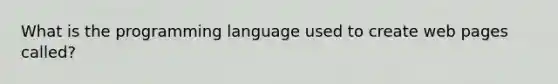 What is the programming language used to create web pages called?