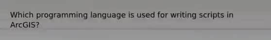 Which programming language is used for writing scripts in ArcGIS?