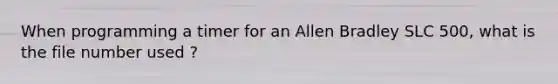 When programming a timer for an Allen Bradley SLC 500, what is the file number used ?