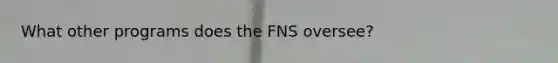 What other programs does the FNS oversee?