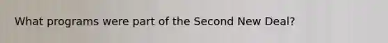 What programs were part of the Second New Deal?