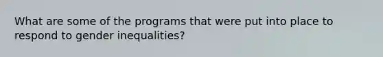 What are some of the programs that were put into place to respond to gender inequalities?