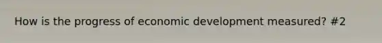 How is the progress of economic development measured? #2