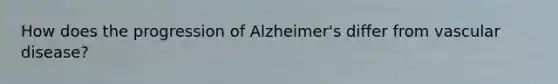 How does the progression of Alzheimer's differ from vascular disease?