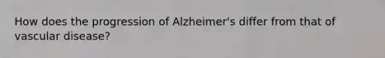 How does the progression of Alzheimer's differ from that of vascular disease?