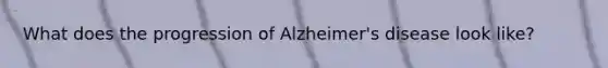 What does the progression of Alzheimer's disease look like?