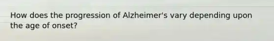 How does the progression of Alzheimer's vary depending upon the age of onset?