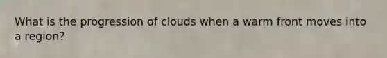 What is the progression of clouds when a warm front moves into a region?