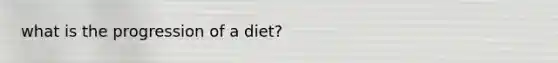 what is the progression of a diet?