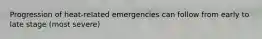 Progression of heat-related emergencies can follow from early to late stage (most severe)