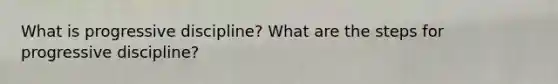 What is progressive discipline? What are the steps for progressive discipline?