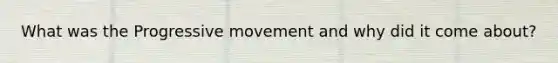 What was the Progressive movement and why did it come about?