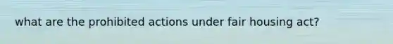 what are the prohibited actions under fair housing act?