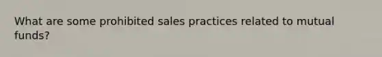 What are some prohibited sales practices related to mutual funds?