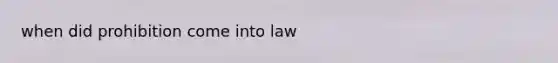 when did prohibition come into law