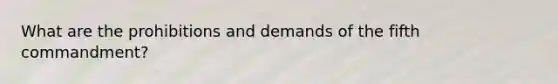 What are the prohibitions and demands of the fifth commandment?