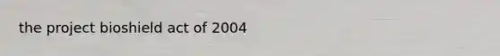 the project bioshield act of 2004