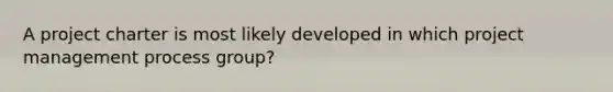 A project charter is most likely developed in which project management process group?