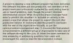 A project to develop a new software program has been delivered. The software has been put into production, but members of the project team are continuously contacted by users asking how to use or report problems, even though the project received administrative closure. What should the project manager have done to prevent this situation? A: Included an activity in the project scope that allows the project to support the tool after production release. B: Communicated the project's conclusion with the rest of the organization formally, as per the communications management plan. C: Ensured the final product is transitioned to a different group or organization to take care of the software during its life cycle. D: Asked the team members to stop answering or addressing questions from users and encouraged the users to read the documentation instead.