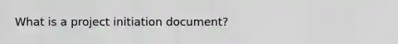 What is a project initiation document?