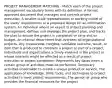 PROJECT MANAGEMENT MATCHING ‐ Match each of the project management vocabulary terms with its definition. A formal, approved document that manages and controls project execution, A smaller‐scale representation or working model of the users' requirements or a proposed design for an information system, An individual who is an expert in project planning and management, defines and develops the project plan, and tracks the plan to ensure the project is completed on time and on budget, An internal department that oversees all organizational projects, Any measurable, tangible, verifiable outcome, result, or item that is produced to complete a project or part of a project, Individuals and organizations actively involved in the project or whose interests might be affected as a result of project execution or project completion, Represents key dates when a certain group of activities must be performed, Temporary activities undertaken to create a unique product or service, The application of knowledge, skills, tools, and techniques to project activities to meet project requirements, The person or group who provides the financial resources for the project