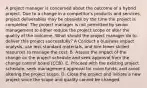 A project manager is concerned about the outcome of a hybrid project. Due to a change in a competitor's products and services, project deliverables may be obsolete by the time the project is completed. The project manager is not permitted by senior management to either reduce the project scope or alter the quality of the outcome. What should the project manager do to deliver this project successfully? A Conduct a business impact analysis, use less standard materials, and hire fewer skilled resources to manage the cost. B. Assess the impact of the change on the project schedule and seek approval from the change control board (CCB). C. Proceed with the existing project schedule, seek management approval for more funds, and avoid altering the project scope. D. Close the project and initiate a new project since the scope and quality cannot be changed.