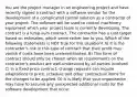 You are the project manager in an engineering project and have recently signed a contract with a software vendor for the development of a complicated control solution as a contractor of your project. The software will be used to control machinery equipment which your project team is currently developing. The contract is a lump-sum contract. The contractor has a cost target based on estimates, which seem rather low to you. Which of the following statements is NOT true for this situation? A) It is the contractor's risk in this type of contract that their profit may vanish if costs have been underestimated. B) This form of contract should only be chosen when all requirements on the contractor's product are well-understood by all parties involved. C) In a fixed-price contract, change requests can require adaptations to price, schedule and other contractual items for the changes to be applied. D) It is likely that your organization may have to assume any unexpected additional costs for the software development that occur.