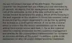 You are the project manager of the JKN Project. The project customer has requested that you inflate your cost estimates by 25 percent. He reports that his management always reduces the cost of the estimates, so this is the only method to get the monies needed to complete the project. Which of the following is the best response to this situation? A. Do as the customer asked to ensure that the project requirements can be met by adding the increase as a contingency reserve. B. Do as the customer asked to ensure that the project requirements can be met by adding the increase across each task. C. Do as the customer asked by creating an estimate for the customer's management and another for the actual project implementation. D. Complete an accurate estimate of the project. In addition, create a risk assessment on why the project budget would be inadequate.