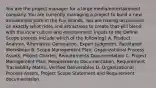 You are the project manager for a large media/entertainment company. You are currently managing a project to build a new amusement park in the Fuji Islands. You are having discussions on exactly what rides and attractions to create that will blend with the local culture and environment. Inputs to the Define Scope process include which of the following? A. Product Analysis, Alternative Generation, Expert Judgment, Facilitated Workshops B. Scope Management Plan, Organizational Process Assets, Project Charter, Requirements Documentation C. Project Management Plan, Requirements Documentation, Requirement Traceability Matrix, Verified Deliverables D. Organizational Process Assets, Project Scope Statement and Requirement documentation