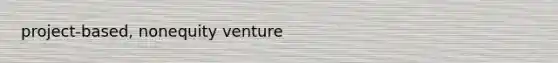 project-based, nonequity venture