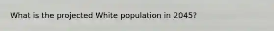 What is the projected White population in 2045?