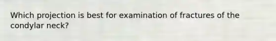 Which projection is best for examination of fractures of the condylar neck?