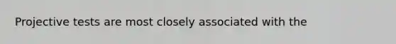 Projective tests are most closely associated with the