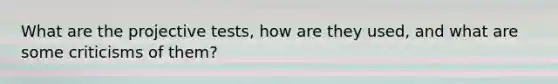 What are the projective tests, how are they used, and what are some criticisms of them?