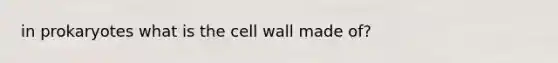 in prokaryotes what is the cell wall made of?