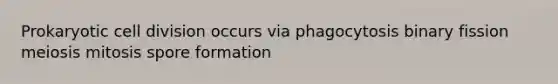 Prokaryotic cell division occurs via phagocytosis binary fission meiosis mitosis spore formation