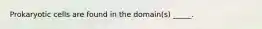 Prokaryotic cells are found in the domain(s) _____.