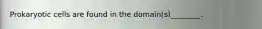 Prokaryotic cells are found in the domain(s)________.