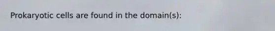 Prokaryotic cells are found in the domain(s):